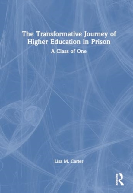 The Transformative Journey of Higher Education in Prison : A Class of One, Hardback Book