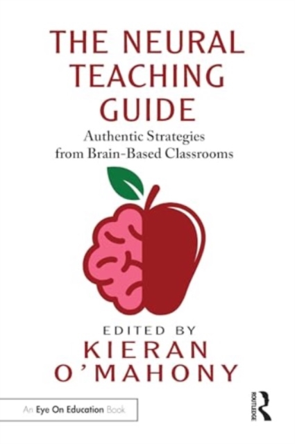 The Neural Teaching Guide : Authentic Strategies from Brain-Based Classrooms, Paperback / softback Book