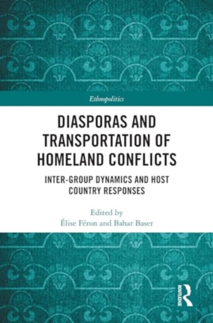 Diasporas and Transportation of Homeland Conflicts : Inter-group Dynamics and Host Country Responses, Hardback Book