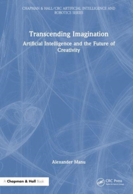 Transcending Imagination : Artificial Intelligence and the Future of Creativity, Hardback Book