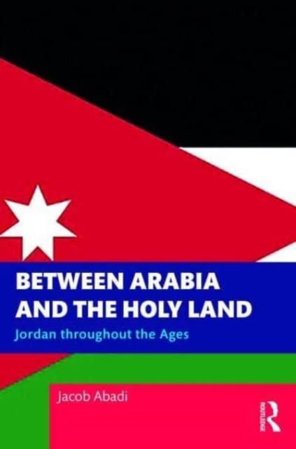 Between Arabia and the Holy Land : Jordan throughout the Ages, Paperback / softback Book