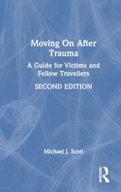 Moving On After Trauma : A Guide for Victims and Fellow Travellers, Hardback Book