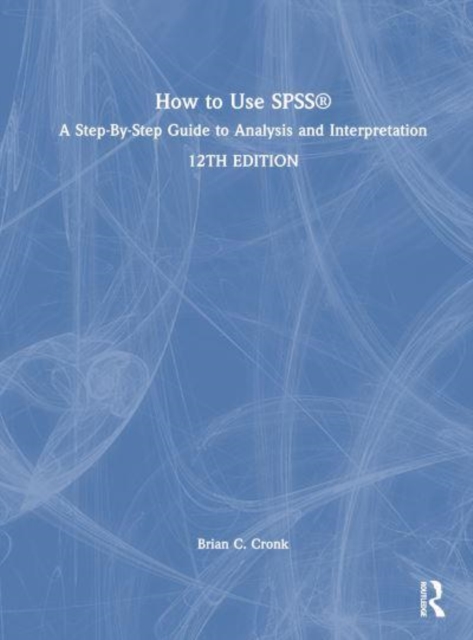 How to Use SPSS® : A Step-By-Step Guide to Analysis and Interpretation, Hardback Book