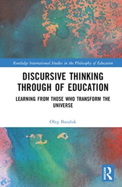 Discursive Thinking Through of Education : Learning from Those Who Transform the Universe, Hardback Book