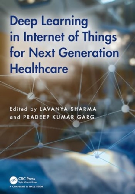 Deep Learning in Internet of Things for Next Generation Healthcare, Hardback Book