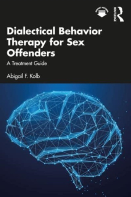 Dialectical Behavior Therapy for Sex Offenders : A Treatment Guide, Paperback / softback Book