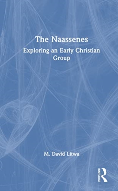 The Naassenes : Exploring an Early Christian Identity, Hardback Book