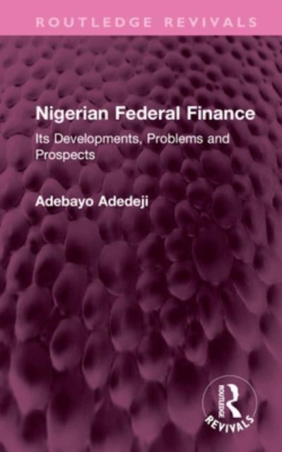 Nigerian Federal Finance : Its Developments, Problems and Prospects, Hardback Book