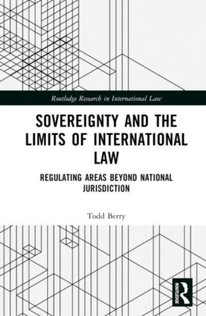 Sovereignty and the Limits of International Law : Regulating Areas Beyond National Jurisdiction, Hardback Book