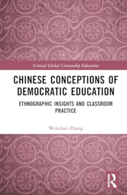 Chinese Conceptions of Democratic Education : Ethnographic Insights and Classroom Practice, Hardback Book
