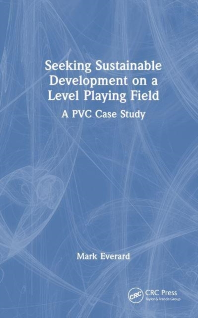 Seeking Sustainable Development on a Level Playing Field : A PVC Case Study, Hardback Book