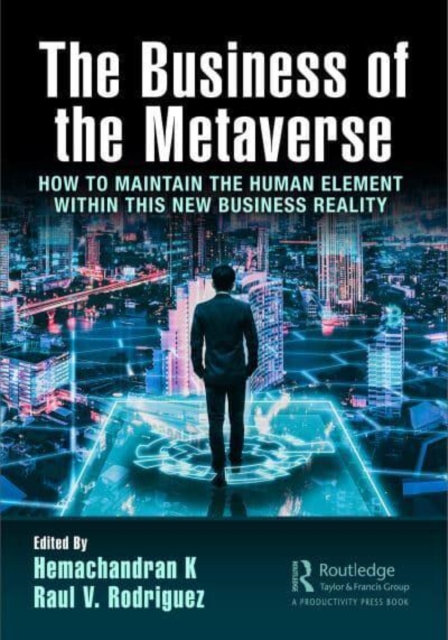 The Business of the Metaverse : How to Maintain the Human Element Within this New Business Reality, Hardback Book