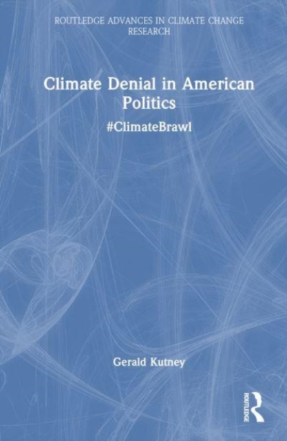 Climate Denial in American Politics : #ClimateBrawl, Hardback Book