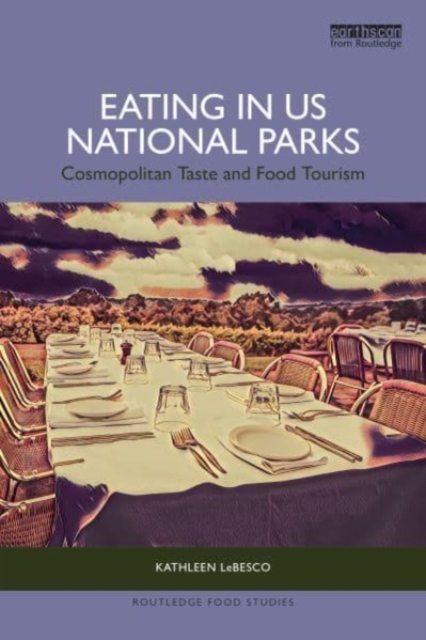 Eating in US National Parks : Cosmopolitan Taste and Food Tourism, Paperback / softback Book