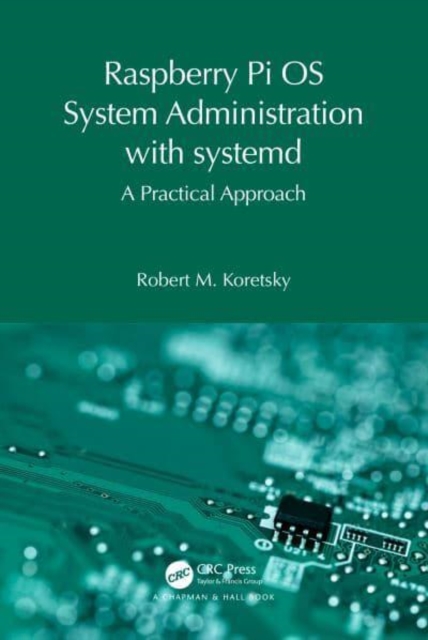 Raspberry Pi OS System Administration with systemd : A Practical Approach, Paperback / softback Book