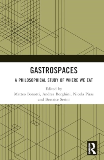 Gastrospaces : A Philosophical Study of Where We Eat, Hardback Book