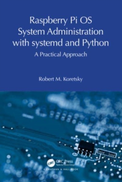 Raspberry Pi OS System Administration with systemd and Python : A Practical Approach, Paperback / softback Book