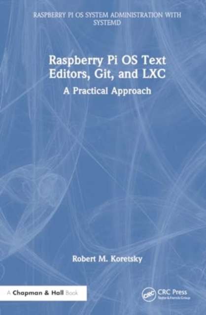 Raspberry Pi OS Text Editors, git, and LXC : A Practical Approach, Hardback Book