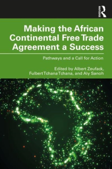 Making the African Continental Free Trade Agreement a Success : Pathways and a Call for Action, Paperback / softback Book