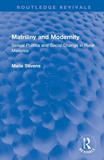 Matriliny and Modernity : Sexual Politics and Social Change in Rural Malaysia, Hardback Book