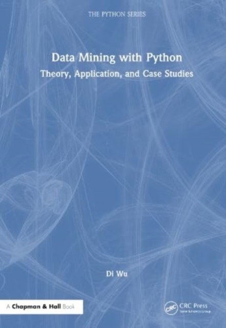 Data Mining with Python : Theory, Application, and Case Studies, Paperback / softback Book