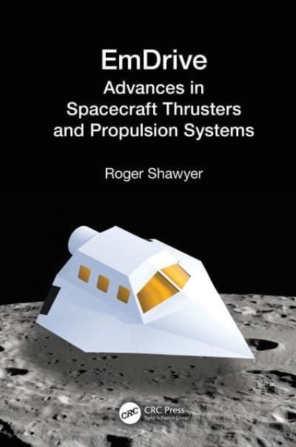 EmDrive : Advances in Spacecraft Thrusters and Propulsion Systems, Hardback Book