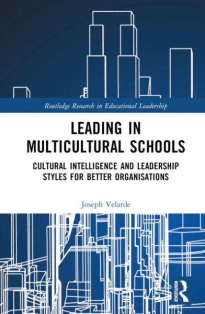 Leading in Multicultural Schools : Cultural Intelligence and Leadership Styles for Better Organisations, Hardback Book