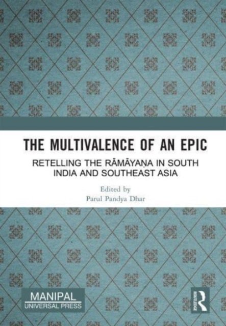 The Multivalence of an Epic : Retelling the Ramayana in South India and Southeast Asia, Hardback Book