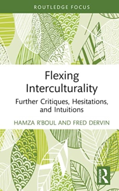 Flexing Interculturality : Further Critiques, Hesitations, and Intuitions, Hardback Book