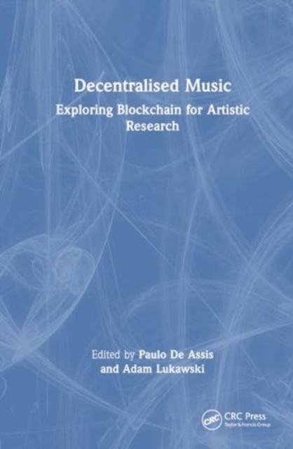 Decentralized Music : Exploring Blockchain for Artistic Research, Hardback Book