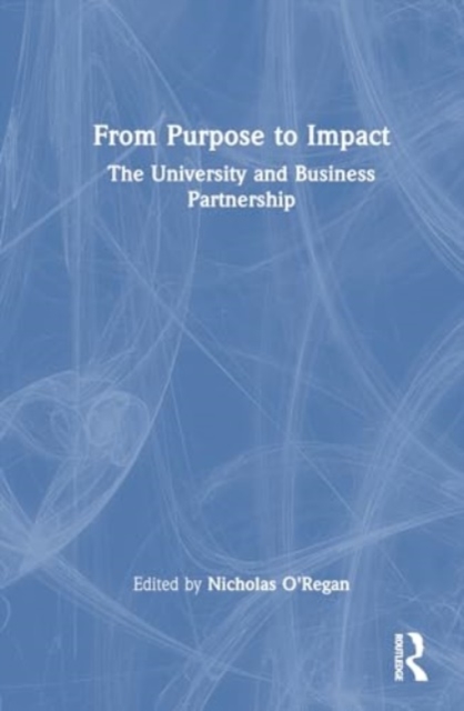 From Purpose to Impact : The University and Business Partnership, Hardback Book