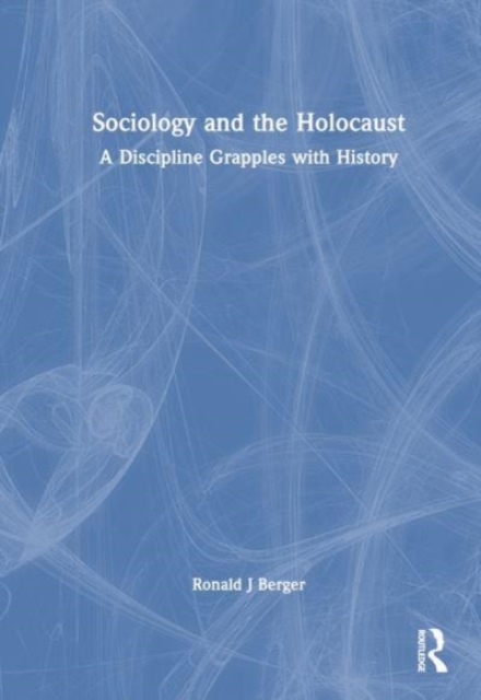 Sociology and the Holocaust : A Discipline Grapples with History, Hardback Book