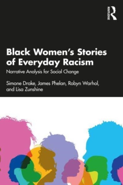 Black Women’s Stories of Everyday Racism : Narrative Analysis for Social Change, Paperback / softback Book
