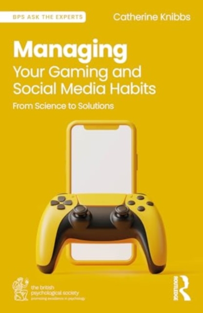 Managing Your Gaming and Social Media Habits : From Science to Solutions, Paperback / softback Book