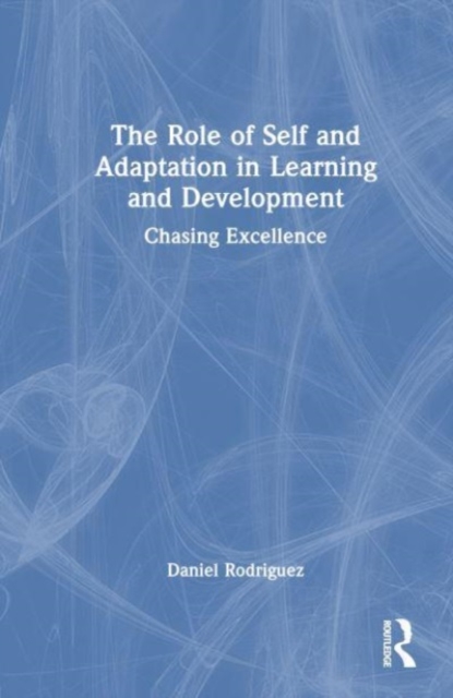 The Role of Self and Adaptation in Learning and Development : Chasing Excellence, Hardback Book