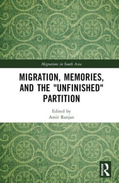 Migration, Memories, and the "Unfinished" Partition, Hardback Book