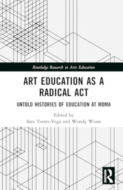 Art Education as A Radical Act : Untold Histories of Education at MoMA, Hardback Book