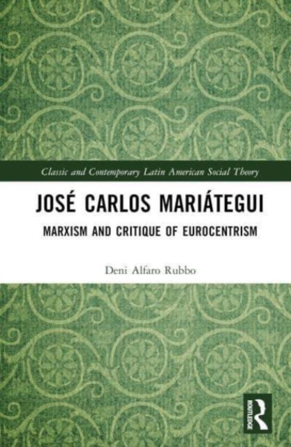 Jose Carlos Mariategui : Marxism and Critique of Eurocentrism, Hardback Book