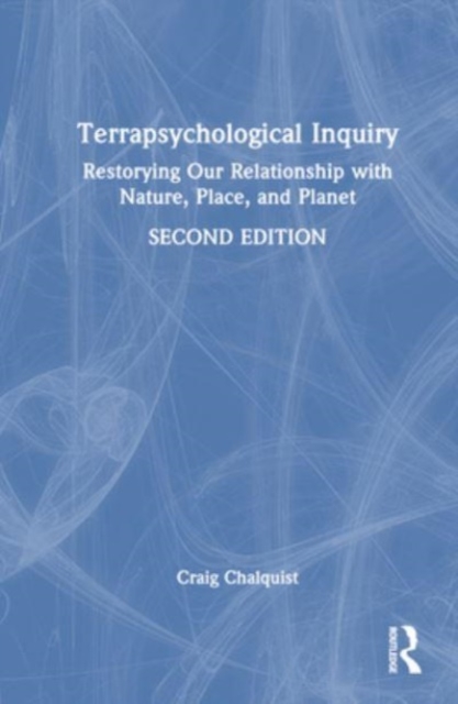 Terrapsychological Inquiry : Restorying Our Relationship with Nature, Place, and Planet, Hardback Book