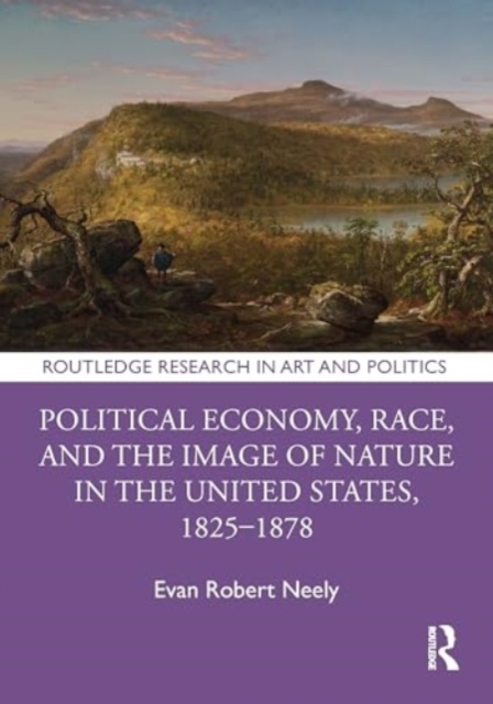 Political Economy, Race, and the Image of Nature in the United States, 1825–1878, Hardback Book