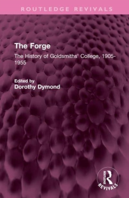 The Forge : The History of Goldsmiths' College, 1905-1955, Hardback Book