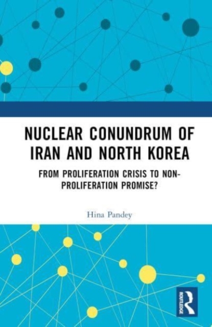 Nuclear Conundrum of Iran and North Korea : From Proliferation Crisis to Non-Proliferation Promise?, Hardback Book