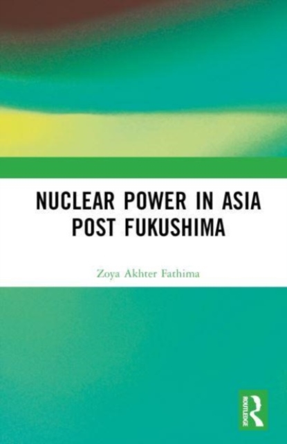 Nuclear Power in Asia Post Fukushima, Hardback Book