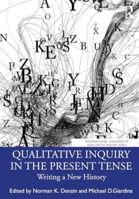 Qualitative Inquiry in the Present Tense : Writing a New History, Paperback / softback Book