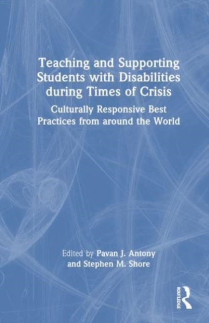 Teaching and Supporting Students with Disabilities During Times of Crisis : Culturally Responsive Best Practices from Around the World, Hardback Book