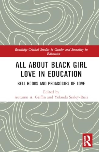 All About Black Girl Love in Education : bell hooks and Pedagogies of Love, Hardback Book