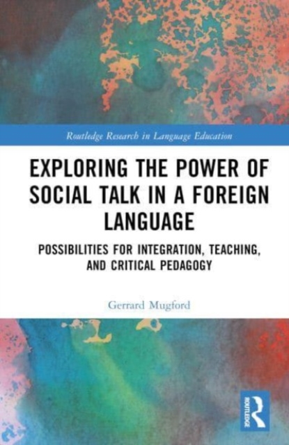Exploring the Power of Social Talk in a Foreign Language : Possibilities for Integration and Critical Pedagogy, Hardback Book