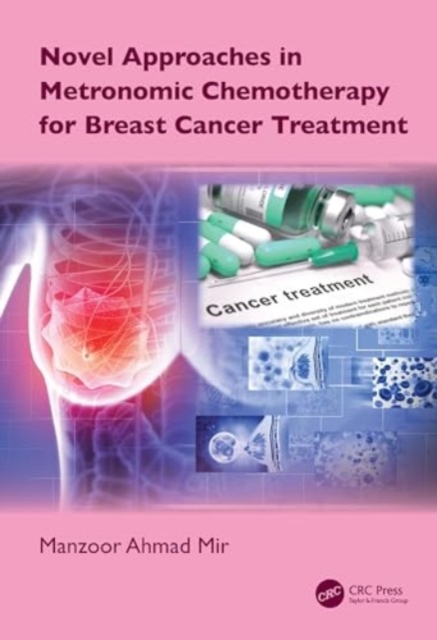 Novel Approaches in Metronomic Chemotherapy for Breast Cancer Treatment, Hardback Book