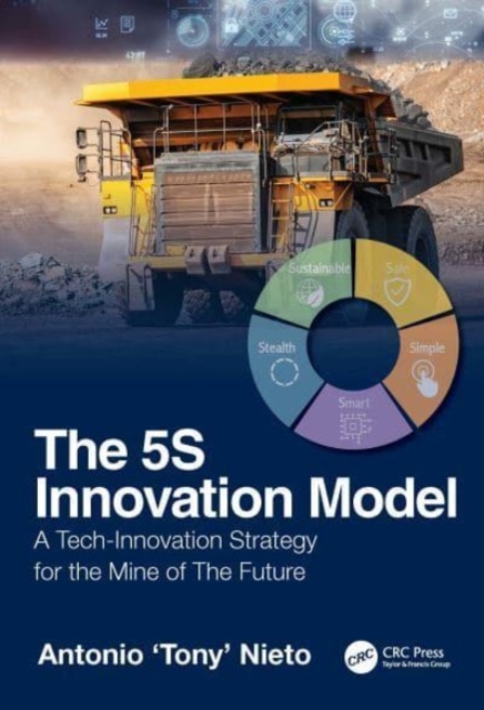 The 5S Innovation Model : A Tech-Innovation Strategy for the Mine of the Future, Hardback Book