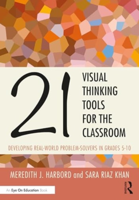 21 Visual Thinking Tools for the Classroom : Developing Real-World Problem Solvers in Grades 5-10, Paperback / softback Book